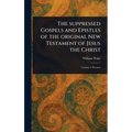The Suppressed Gospels and Epistles of the Original New Testament of Jesus the Christ
