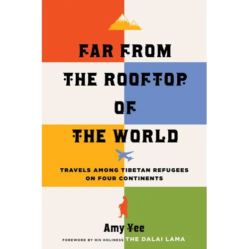 Far from the Rooftop of the World: Travels Among Tibetan Refugees on Four Continents