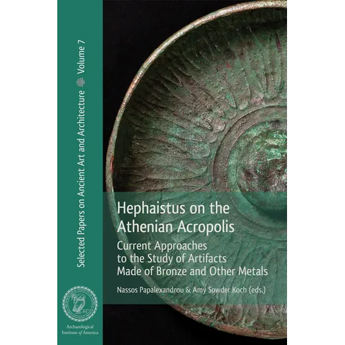 Hephaistus on the Athenian Acropolis: Current Approaches to the Study of Artifacts Made of Bronze and Other Metals