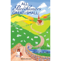 All Parishioners Great and Small: The Adventures of a Small-Town, Small-Time Pastor