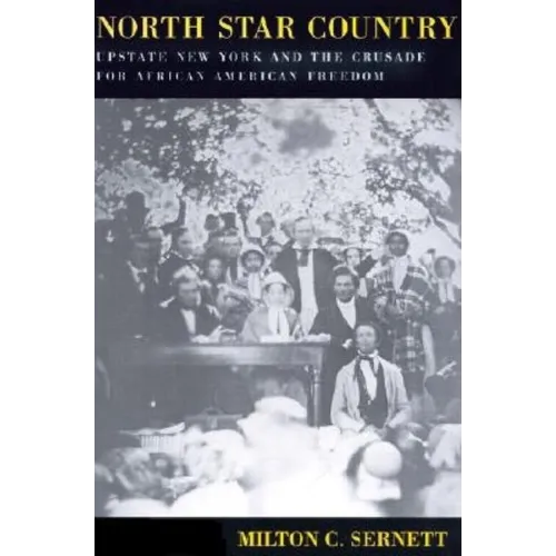 North Star Country: Upstate New York and the Crusade for African American Freedom