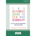 The Ultimate Guide to Sex and Disability: For All of Us Who Live with Disabilities, Chronic Pain and Illness (16pt Large Print Edition)