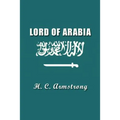 Lord of Arabia: Ibn Saud: An Intimate Study of a King