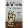 Legacy of a Beer Stein: Memoir of a Nostalgic Baby Boomer