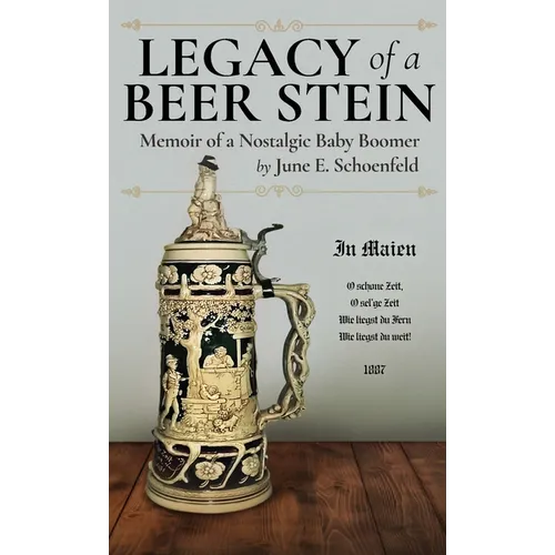 Legacy of a Beer Stein: Memoir of a Nostalgic Baby Boomer