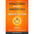 Minimalist Budget, Money Management Skills and Minimalism & Decluttering: A Guide for Beginners on Managing Bad Credit, Debt, Saving & Personal Financ