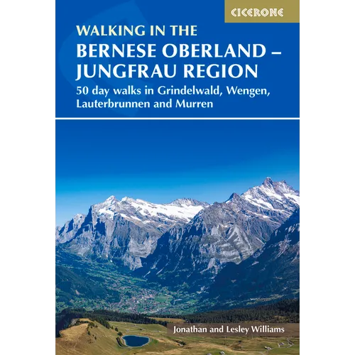 Walking in the Bernese Oberland - Grindelwald, Wengen, Lauterbrunnen, and Murren: 50 Day Walks in the Jungfrau Region