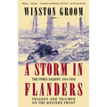 A Storm in Flanders: The Ypres Salient, 1914-1918: Tragedy and Triumph on the Western Front