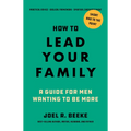 How to Lead Your Family: A Guide for Men Wanting to Be More