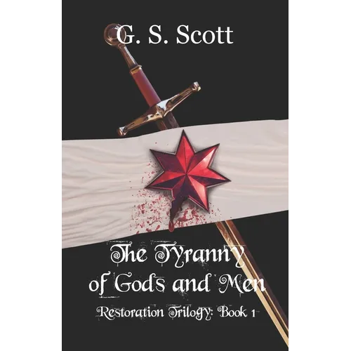 The Tyranny of Gods and Men: Restoration Trilogy: Book One