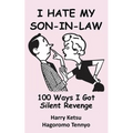 I Hate My Son-In-Law: 100 Ways I Got Silent Revenge