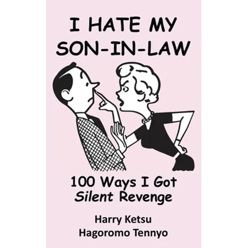 I Hate My Son-In-Law: 100 Ways I Got Silent Revenge