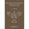 Optical Magic in the Late Renaissance: Giambattista Della Porta's de Refractione of 1593, Transactions, American Philosophical Society (Vol. 107, Part