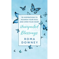 Unexpected Blessings: 90 Inspirations to Nourish Your Soul and Open Your Heart