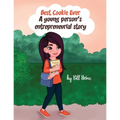 Best. Cookie. Ever.: A young person's entrepreneurial story