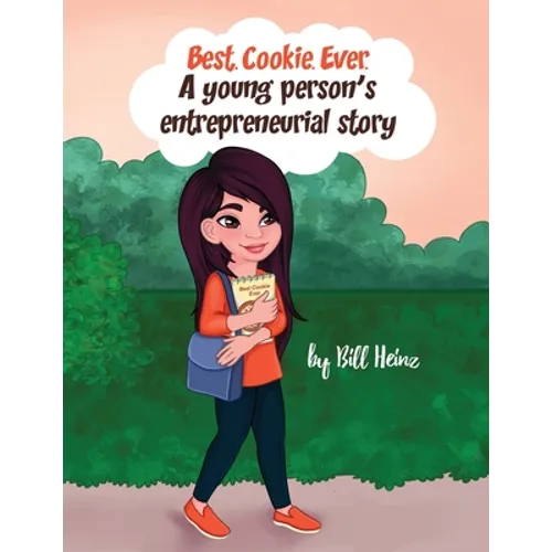 Best. Cookie. Ever.: A young person's entrepreneurial story