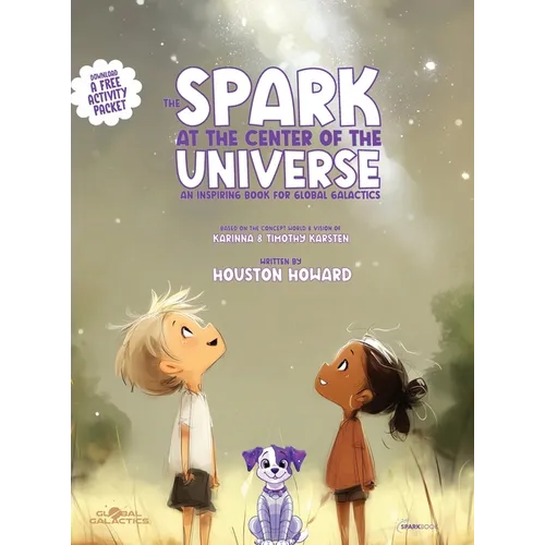 The Spark at the Center of the Universe: An Inspiring Book for Global Galactics