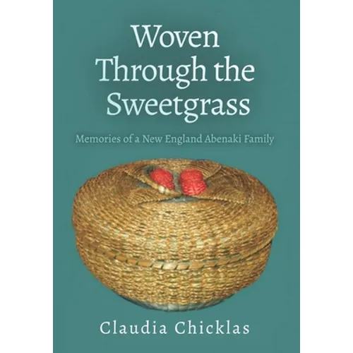 Woven Through the Sweetgrass: Memories of a New England Abenaki Family
