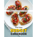 The Easy Budget Cookbook: 90 Budget-Friendly Recipes to Eating Well