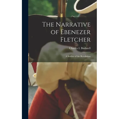 The Narrative of Ebenezer Fletcher: A Soldier of the Revolution - Hardcover