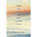 Where Can I Take You When There's Nowhere to Go