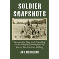 Soldier Snapshots: Masculinity, Play, and Friendship in the Everyday Photographs of Men in the American Military
