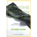 Put Some Pants on That Kid: A Writing Handbook for High School and Beyond (Student Book)