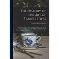 The History of the Art of Tablesetting: Ancient and Modern, From Anglo-Saxon Days to the Present Time; With Illustrations and Bibliography. For the Us