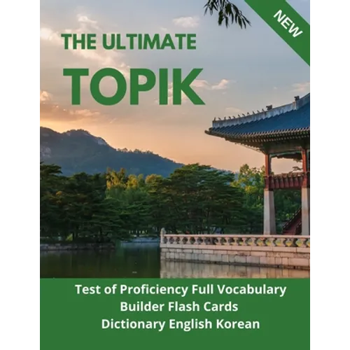 The Ultimate TOPIK Test of Proficiency Full Vocabulary Builder Flash Cards Dictionary English Korean: The Complete Guide vocabulary practice test prep