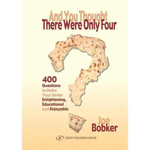 And You Thought There Were Only Four: 400 Questions to Make Your Seder Enlightening, Educational and Enjoyable