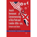 Jewish Immigrant Entrepreneurship in New York and London 1880-1914: Enterprise and Culture