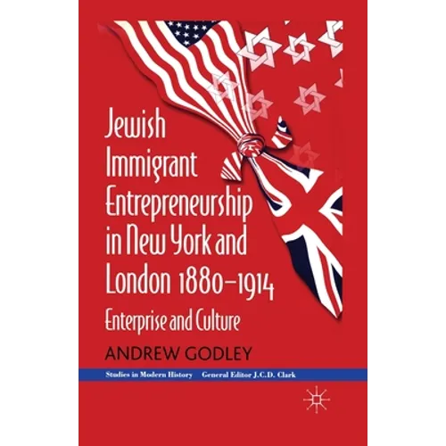 Jewish Immigrant Entrepreneurship in New York and London 1880-1914: Enterprise and Culture