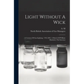 Light Without A Wick: A Century Of Gas-lighting, 1792-1892. A Sketch Of William Murdoch, The Inventor