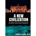 A New Civilization: The "Hidden" History of the Catholic Church, Freemasonry, and Non-Human Intelligences