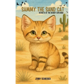 Sammy the Sand Cat: Secrets of the Desert Explorer, Fun Animal Facts for Beginner Readers age 4-8
