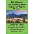 The Ultimate Destination Guide for Eugene-Springfield Oregon: From Ducks to Vineyards: An Insider's Tour of Eugene-Springfield's Must-Visit Places and
