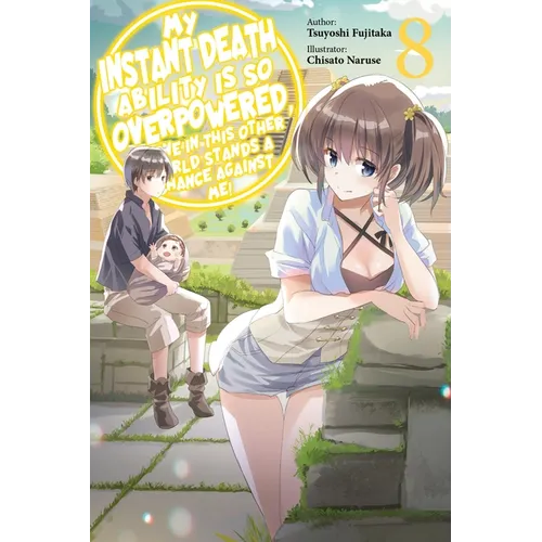 My Instant Death Ability Is So Overpowered, No One in This Other World Stands a Chance Against Me!, Vol. 8 (Light Novel): Volume 8