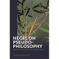 Hegel on Pseudo-Philosophy: Reading the Preface to the Phenomenology of Spirit