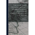 The Four Years Voyages of Capt. George Roberts. Written by Himself [Really by D. Defoe]