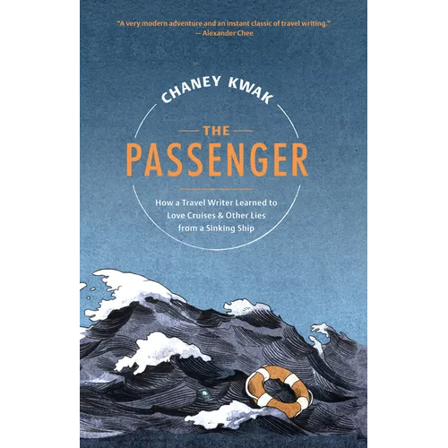 The Passenger: How a Travel Writer Learned to Love Cruises & Other Lies from a Sinking Ship