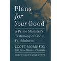 Plans for Your Good: A Prime Minister's Testimony of God's Faithfulness
