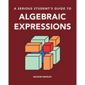 A serious student's guide to algebraic expressions