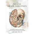 The Primal Brain Solution: The Evolutionary Approach to Brain Health: Increase Performance, Heal Injury & Avoid Disease
