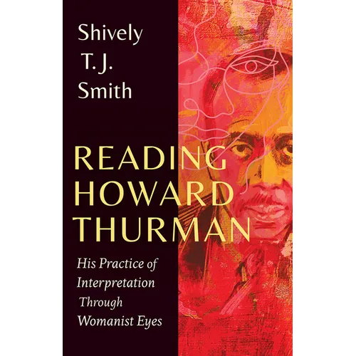 Reading Howard Thurman: His Practice of Interpretation Through Womanist Eyes