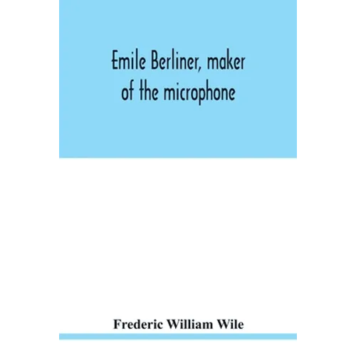 Emile Berliner, maker of the microphone