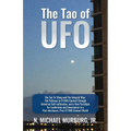 The Tao of UFO: The Tao Te Ching and The Integral Way- The Pathway to ET/NHI Contact through Universal Self-cultivation, and a New Par