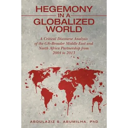 Hegemony in a Globalized World: A Critical Discourse Analysis of the G8-Broader Middle East and North Africa Partnership from 2004 to 2013