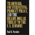 Trademark Counterfeiting, Product Piracy, and the Billion Dollar Threat to the U.S. Economy
