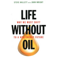 Life Without Oil: Why We Must Shift to a New Energy Future