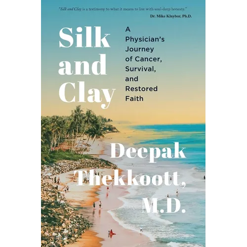 Silk and Clay: A Physician's Journey of Cancer, Survival, and Restored Faith